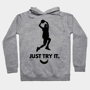 Inspirational Sports Logo "Just Try It" Basketball or other Sports It doesn't matter knock off brand Hoodie